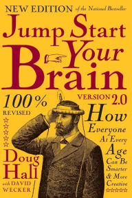 Title: Jump Start Your Brain: How Everyone at Every Age Can Be Smarter and More Productive / Edition 2, Author: Doug Hall