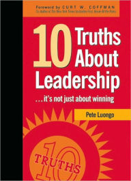 Title: 10 Truths About Leadership: ... It's Not Just About Winning, Author: Peter A. Luongo