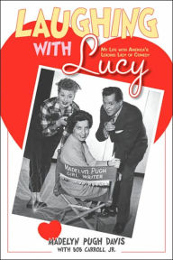 Title: Laughing with Lucy: My Life with America's Leading Lady of Comedy, Author: Madelyn Pugh Davis