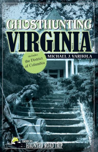 Title: Ghosthunting Virginia, Author: Michael J. Varhola