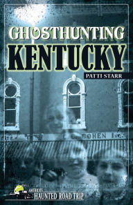 Title: Ghosthunting Kentucky, Author: Patti Starr