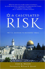 Title: A Calculated Risk: The U.S. Decision to Recognize Israel, Author: Evan Wilson