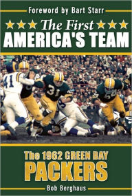 Title: The First America's Team: The 1962 Green Bay Packers, Author: Bob Berghaus