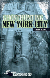 Title: Ghosthunting New York City, Author: L'Aura Hladik