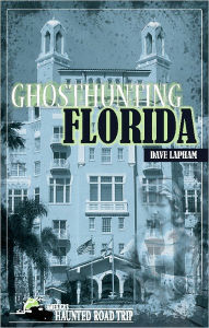 Title: Ghosthunting Florida, Author: Dave Lapham