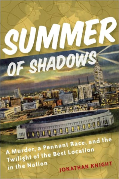 Summer of Shadows: A Murder, A Pennant Race, and the Twilight of the Best Location in the Nation