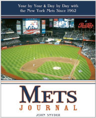 Title: Mets Journal: Year by Year and Day by Day with the New York Mets Since 1962, Author: John Snyder