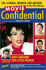 Title: Movie Confidential: Sex, Scandal, Murder and Mayhem in the Film Industry, Author: Andrew Schanie