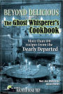 Beyond Delicious: The Ghost Whisperer's Cookbook: More than 100 Recipes from the Dearly Departed