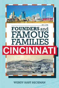 Title: Founders and Famous Families of Cincinnati, Author: Wendy Hart Beckman