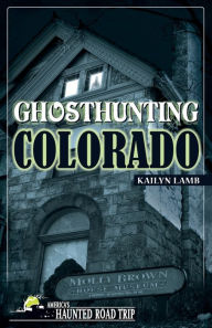 Title: Ghosthunting Colorado, Author: Kailyn Lamb