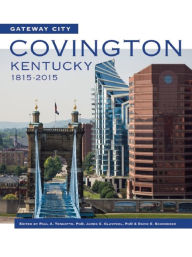 Title: Gateway City: Covington, Kentucky, 1815-2015, Author: Paul A. Tenkotte