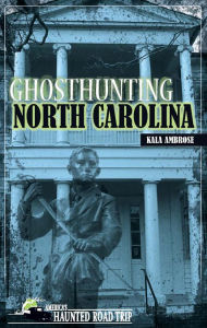 Title: Ghosthunting North Carolina, Author: Kala Ambrose