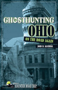 Title: Ghosthunting Ohio: On the Road Again, Author: John B. Kachuba