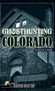 Title: Ghosthunting Colorado, Author: Kailyn Lamb