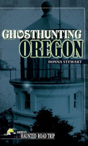 Title: Ghosthunting Oregon, Author: Donna Stewart