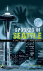 Spooked in Seattle: A Haunted Handbook