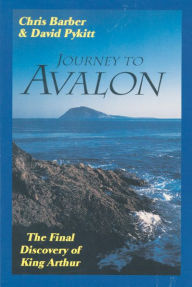 Title: Journey to Avalon: The Final Discovery of King Arthur, Author: Chris Barber