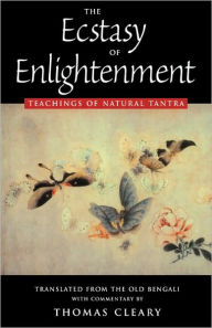 Title: The Ecstasy of Enlightenment: Teaching of Natural Tantra, Author: Thomas Cleary