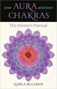 Title: Your Aura & Your Chakras: The Owner's Manual, Author: Karla McLaren