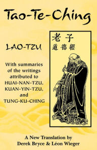 Title: Tao-Te-Ching: With summaries of the writings attributed to Huai-Nan-Tzu, Kuan-Yin-Tzu and Tung-Ku-Ching, Author: Lao Tzu