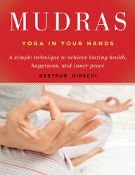 Title: Mudras: Yoga in Your Hands, Author: Gertrud Hirschi