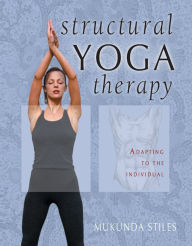 Title: Structural Yoga Therapy: Adapting to the Individual, Author: Mukunda Stiles