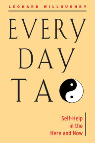 Title: Every Day Tao: Self-Help in the Here and Now, Author: Leonard Willoughby