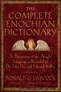 Complete Enochian Dictionary: A Dictionary of the Angelic Language As Revealed to Dr. John Dee and Edward Kelley