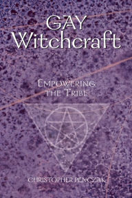 Title: Gay Witchcraft: Empowering the Tribe, Author: Christopher Penczak