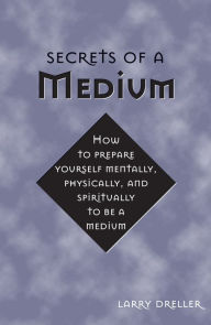 Title: Secrets of a Medium, Author: Larry Dreller