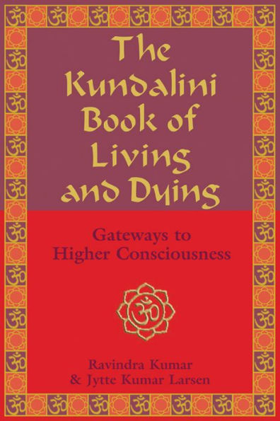 The Kundalini Book of Living and Dying: Gateways to Higher Consciousness