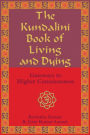 The Kundalini Book of Living and Dying: Gateways to Higher Consciousness