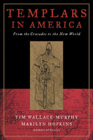 Title: Templars in America: The Secret Legacy of Voyages to America Before Columbus, Author: Tim Wallace-Murphy