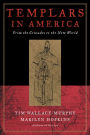 Templars in America: The Secret Legacy of Voyages to America Before Columbus