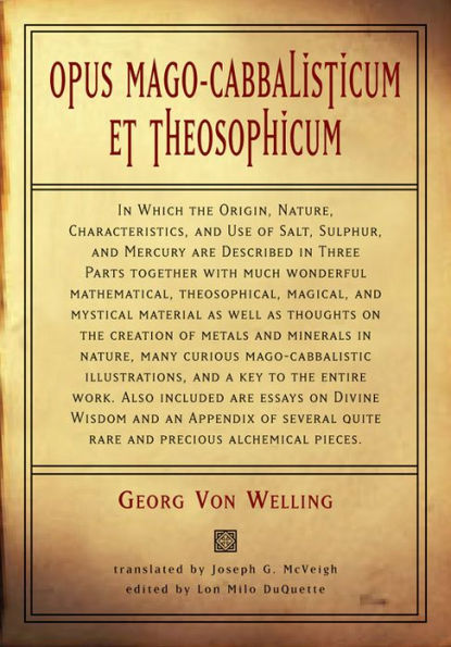 Opus Mago-Cabbalisticum Et Theosophicum: Which The Origin, Nature, Characteristics, and Use Of Salt , Sulfur Mercury are Described Three Parts Together with much Wonderful Mathematical