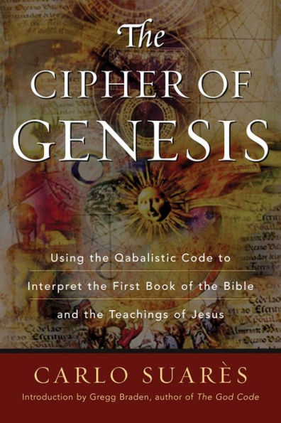 Cipher Of Genesis: Using The Qabalistic Code To Interpret The First Book of the Bible and the Teachings of Jesus