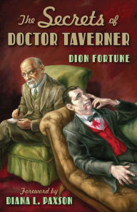Title: The Secrets of Doctor Taverner, Author: Dion Fortune