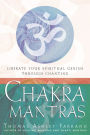 Chakra Mantras: Liberate Your Spiritual Genius Through Chanting
