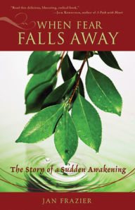 Title: When Fear Falls Away: The Story of a Sudden Awakening, Author: Jan Frazier