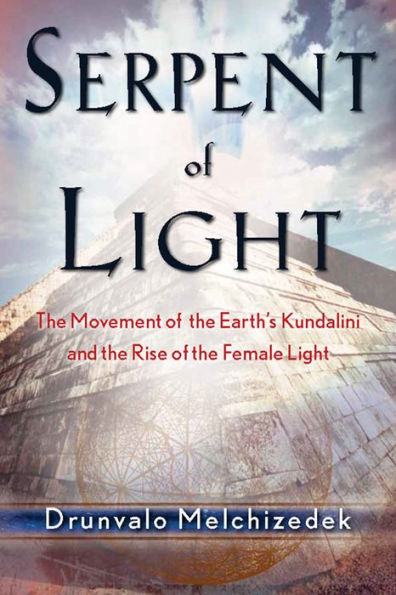 Serpent of Light: Beyond 2012: the Movement Earth's Kundalini and Rise Female Light