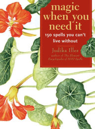 Title: Magic When You Need It: 150 Spells You Can't Live Without, Author: Judika Illes