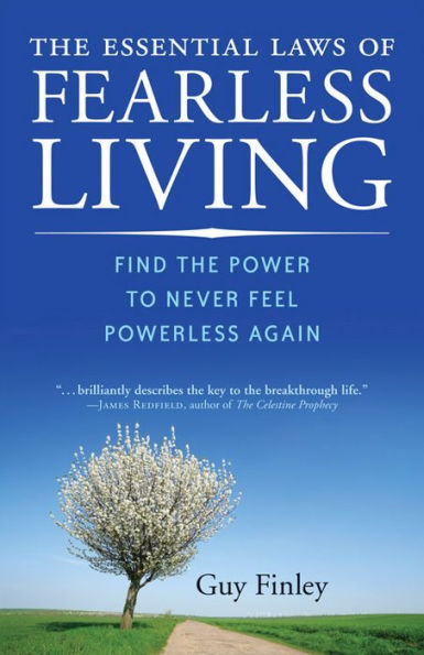 the Essential Laws of Fearless Living: Find Power to Never Feel Powerless Again