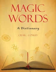 Title: Magic Words: A Dictionary, Author: Craig Conley