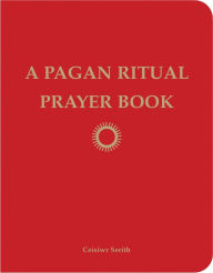 Title: A Pagan Ritual Prayer Book, Author: Ceisiwr Serith