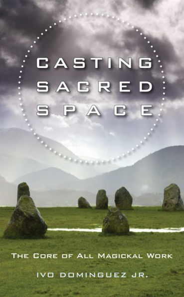 Casting Sacred Space: The Core of All Magickal Work