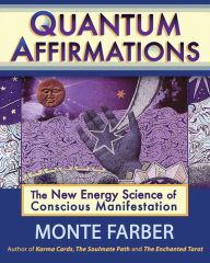 Title: Quantum Affirmations: The New Energy Science of Conscious Manifestation, Author: Monte Farber