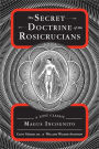 The Secret Doctrine of the Rosicrucians: A Lost Classic by Magus Incognito