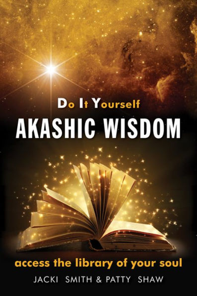 Do It Yourself Akashic Wisdom: Access the Library of Your Soul