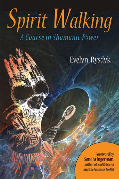 Spirit Walking: A Course in Shamanic Power